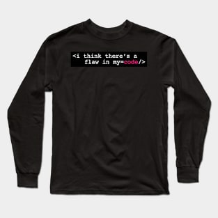 I think there's a flaw in my code Long Sleeve T-Shirt